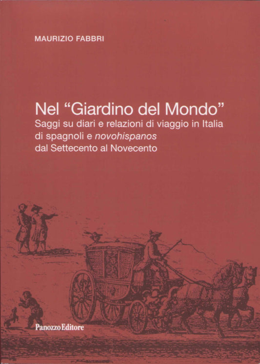 Nel giardino del mondo | Saggi sui viaggiatori spagnoli in Italia | Maurizio Fabbbri