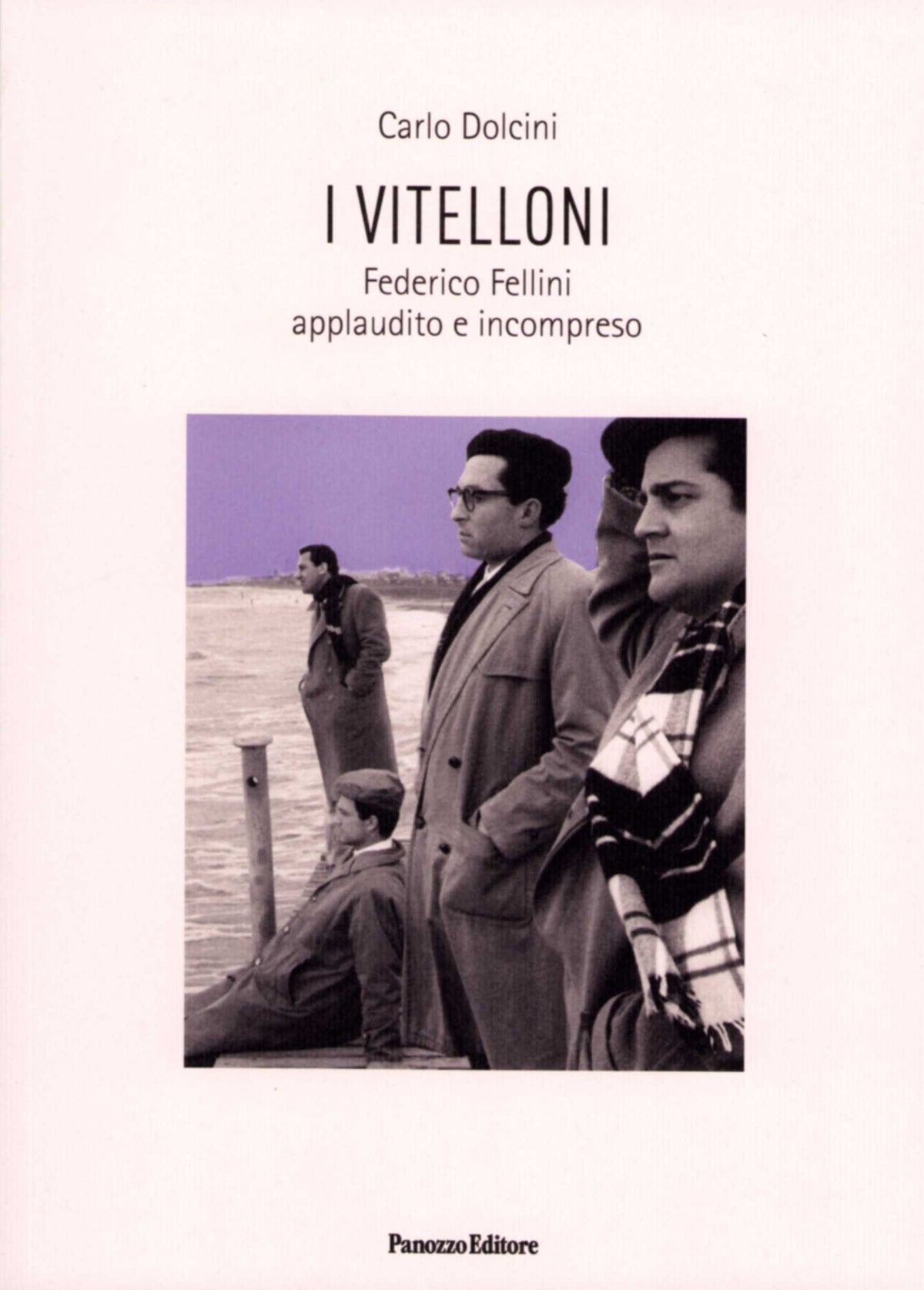 Copertina del libro I vitelloni. Federico Fellini applaudito e incompreso di Carlo Dolcini, Panozzo Editore