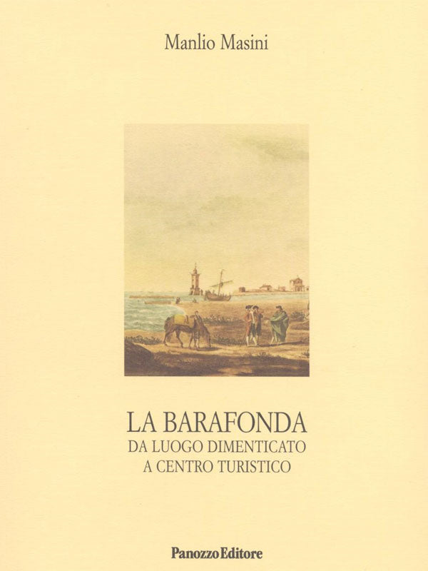Copertina di La Barafonda. Da luogo dimenticato a centro turistico di Manlio Masini, Panozzo Editore